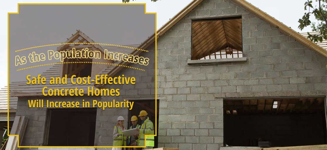 As the Population Increases Safe and Cost-Effective Concrete Homes Will Increase in Popularity