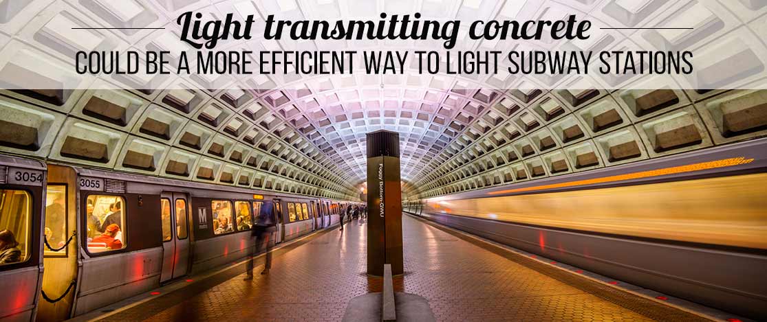 Light transmitting concrete could light subway stations.
