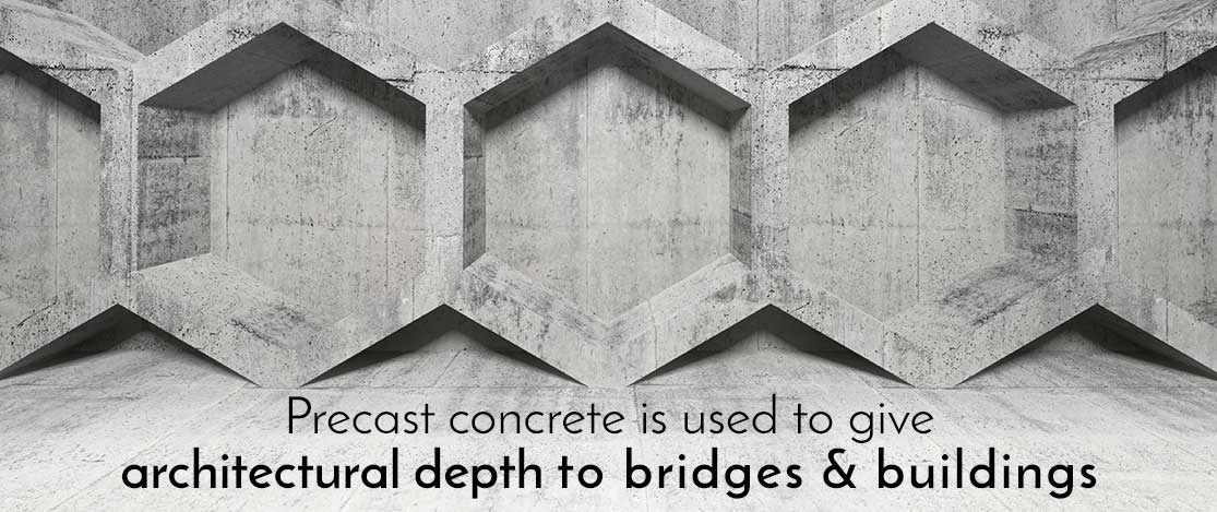 Precast concrete is used to give architectural depth to bridges & buildings.