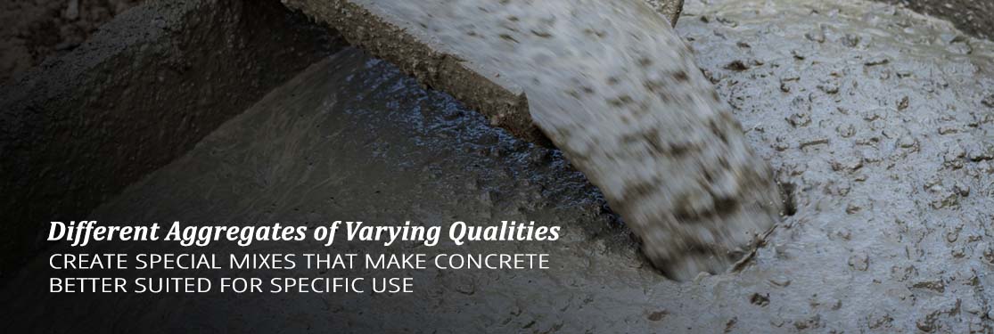 Different aggregates of varying qualities create special mixes that make concrete better suited for specific use.